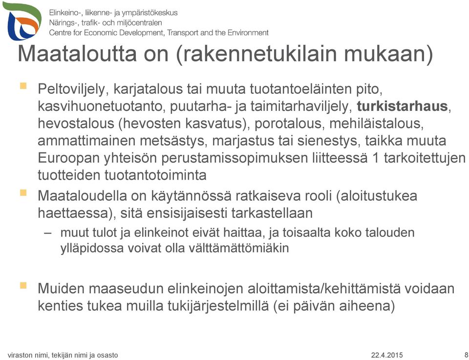 tuotteiden tuotantotoiminta Maataloudella on käytännössä ratkaiseva rooli (aloitustukea haettaessa), sitä ensisijaisesti tarkastellaan muut tulot ja elinkeinot eivät haittaa, ja