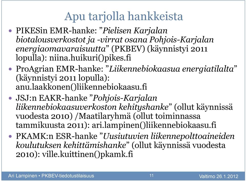 fi JSJ:n EAKR-hanke Pohjois-Karjalan liikennebiokaasuverkoston kehityshanke (ollut käynnissä vuodesta 2010) /Maatilaryhmä (ollut toiminnassa tammikuusta 2011): ari.