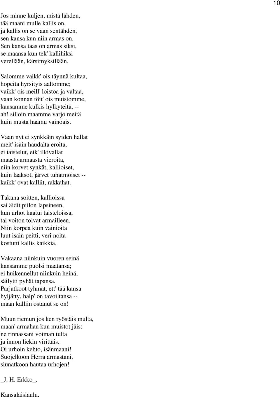 Salomme vaikk' ois täynnä kultaa, hopeita hyrsityis aaltomme; vaikk' ois meill' loistoa ja valtaa, vaan konnan töit' ois muistomme, kansamme kulkis hylkyteitä, -- ah!