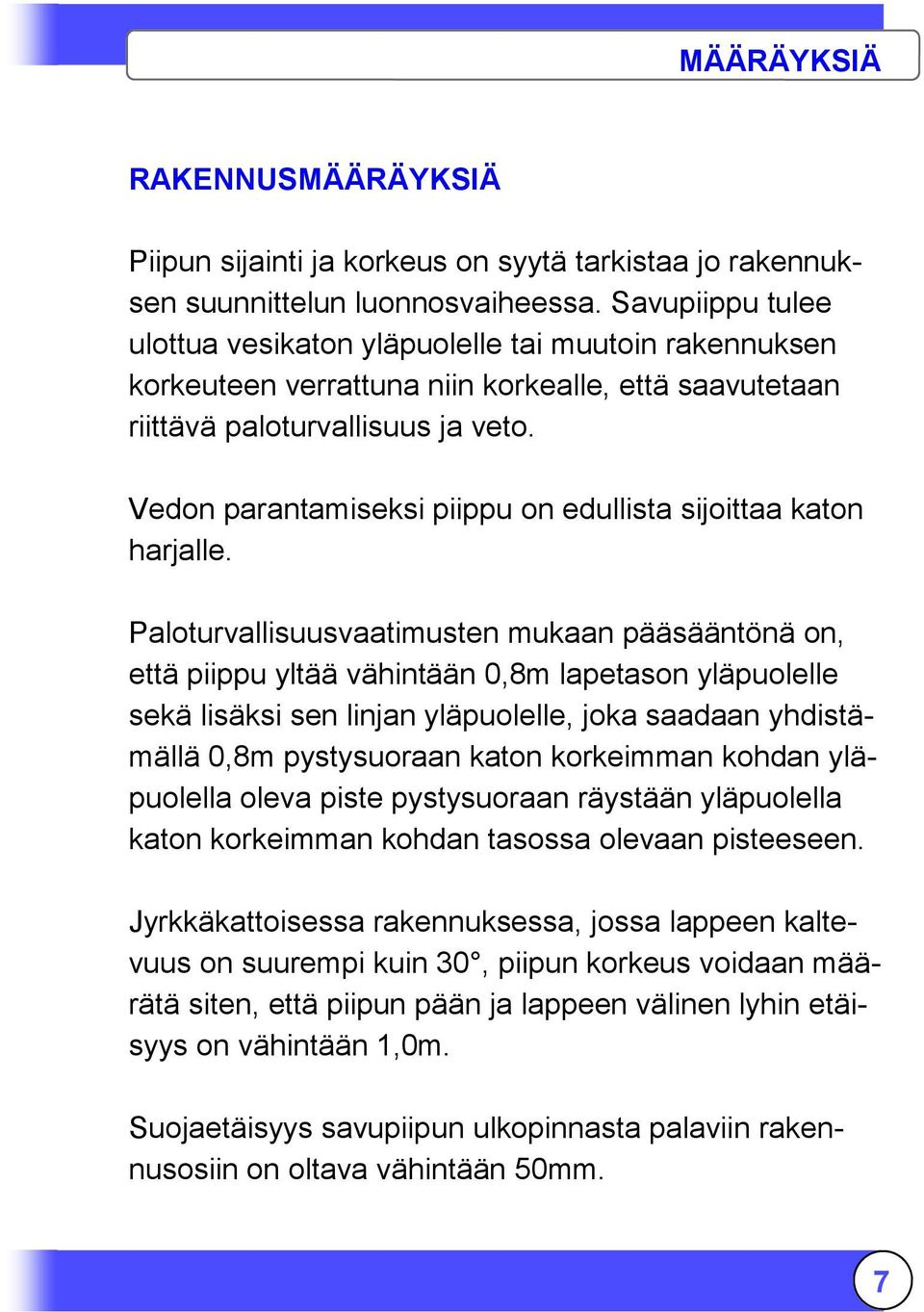 Vedon parantamiseksi piippu on edullista sijoittaa katon harjalle.