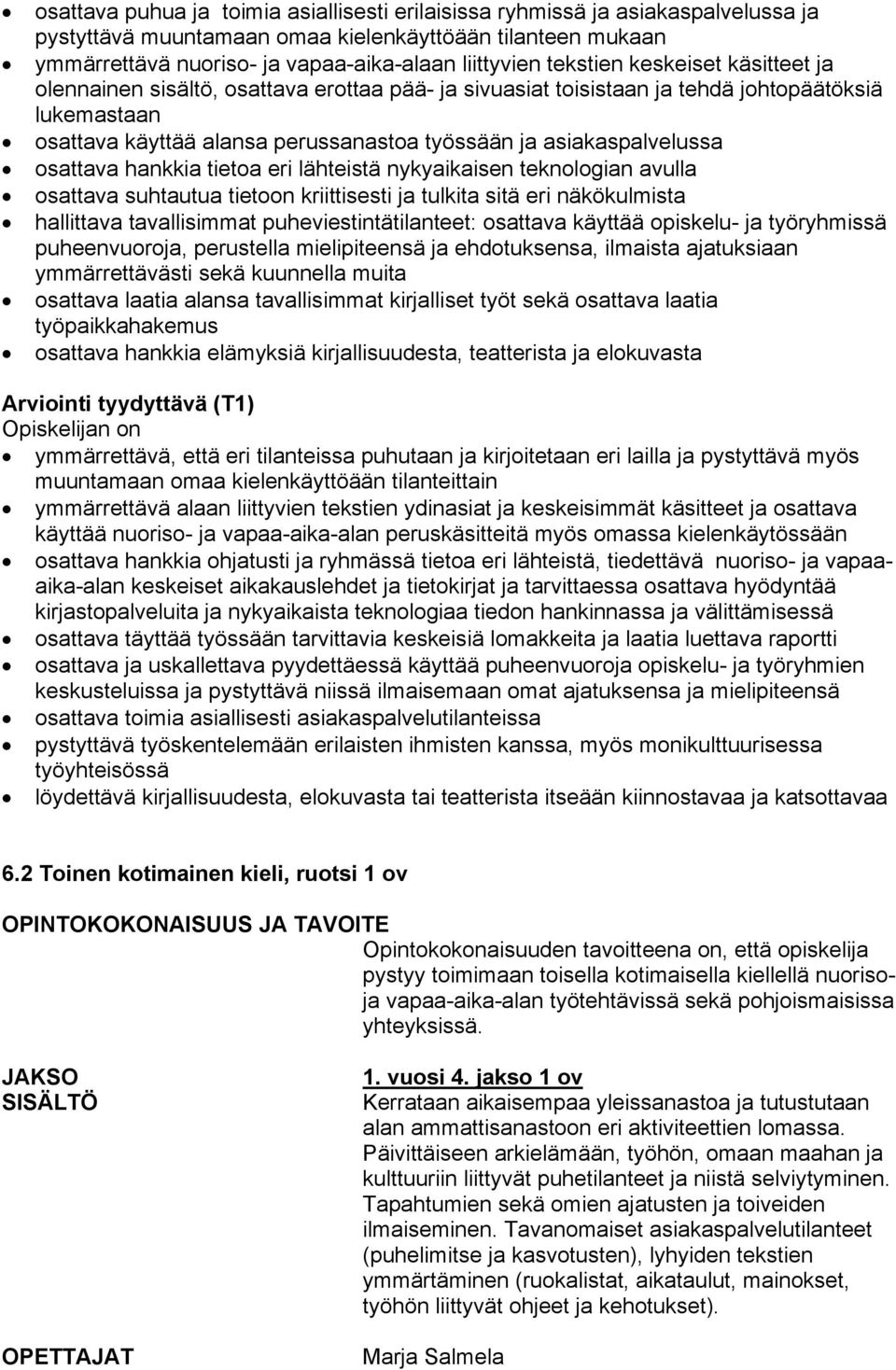 asiakaspalvelussa osattava hankkia tietoa eri lähteistä nykyaikaisen teknologian avulla osattava suhtautua tietoon kriittisesti ja tulkita sitä eri näkökulmista hallittava tavallisimmat