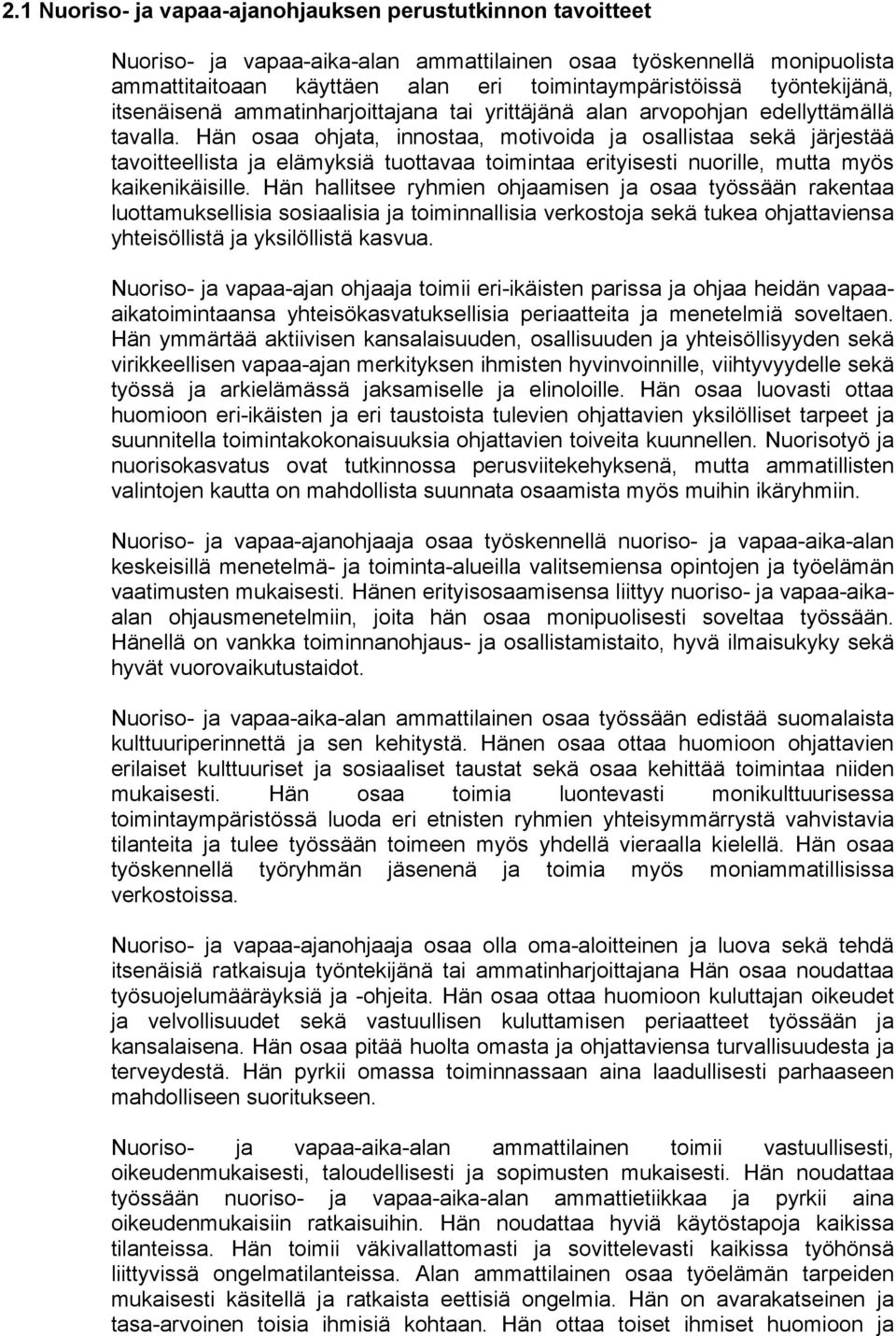 Hän osaa ohjata, innostaa, motivoida ja osallistaa sekä järjestää tavoitteellista ja elämyksiä tuottavaa toimintaa erityisesti nuorille, mutta myös kaikenikäisille.