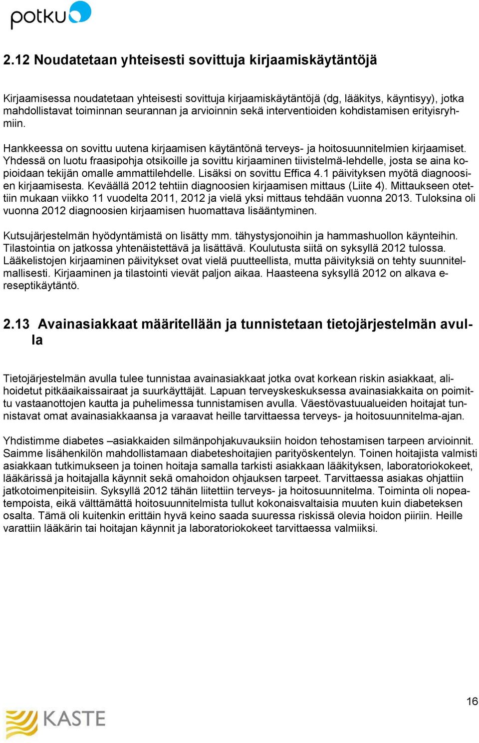 Yhdessä on luotu fraasipohja otsikoille ja sovittu kirjaaminen tiivistelmä-lehdelle, josta se aina kopioidaan tekijän omalle ammattilehdelle. Lisäksi on sovittu Effica 4.