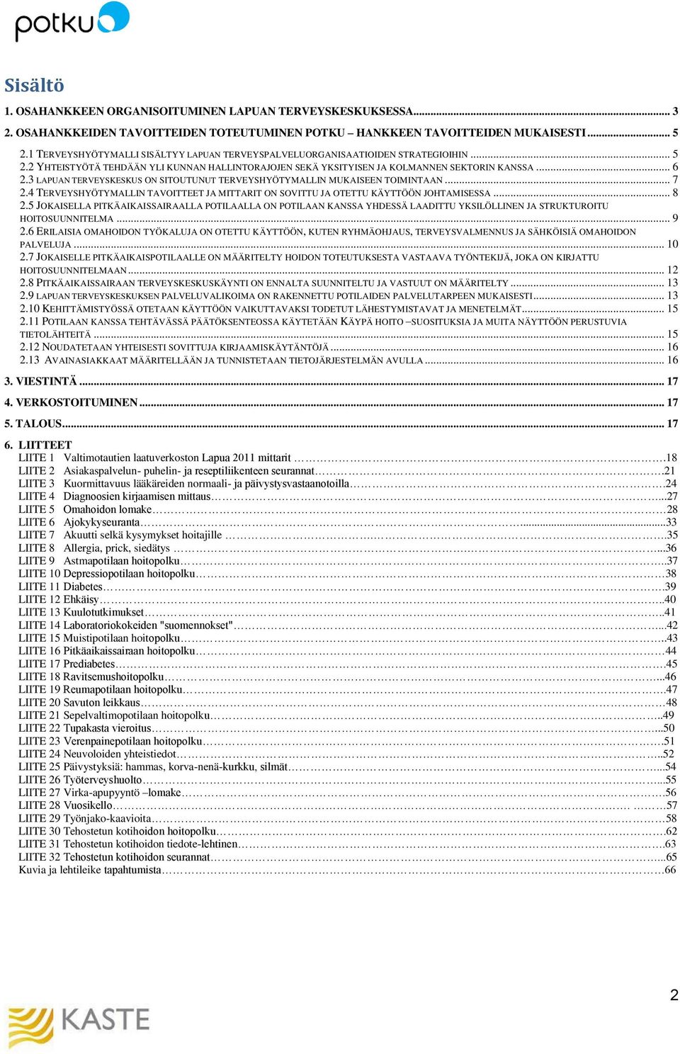 3 LAPUAN TERVEYSKESKUS ON SITOUTUNUT TERVEYSHYÖTYMALLIN MUKAISEEN TOIMINTAAN... 7 2.4 TERVEYSHYÖTYMALLIN TAVOITTEET JA MITTARIT ON SOVITTU JA OTETTU KÄYTTÖÖN JOHTAMISESSA... 8 2.