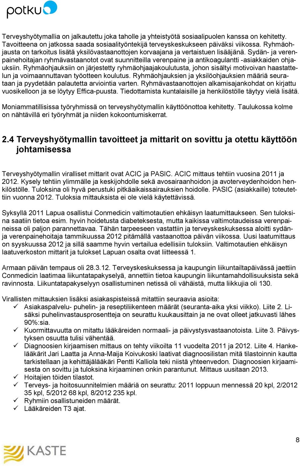 Sydän- ja verenpainehoitajan ryhmävastaanotot ovat suunnitteilla verenpaine ja antikoagulantti -asiakkaiden ohjauksiin.