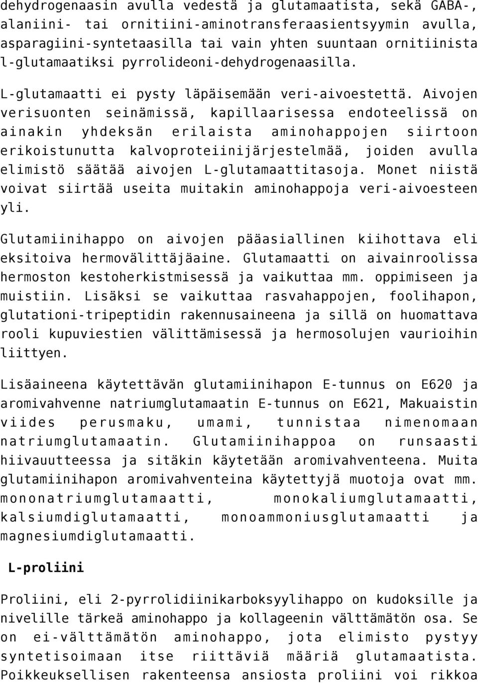 Aivojen verisuonten seinämissä, kapillaarisessa endoteelissä on ainakin yhdeksän erilaista aminohappojen siirtoon erikoistunutta kalvoproteiinijärjestelmää, joiden avulla elimistö säätää aivojen