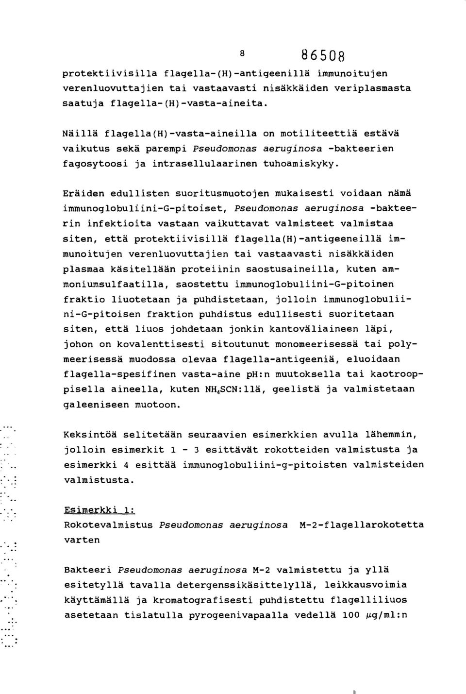 Eräiden edullisten suoritusmuotojen mukaisesti voidaan nämä immunoglobuliinigpitoiset, Pseudomonas aeruginosa bakteerin infektioita vastaan vaikuttavat valmisteet valmistaa siten, että