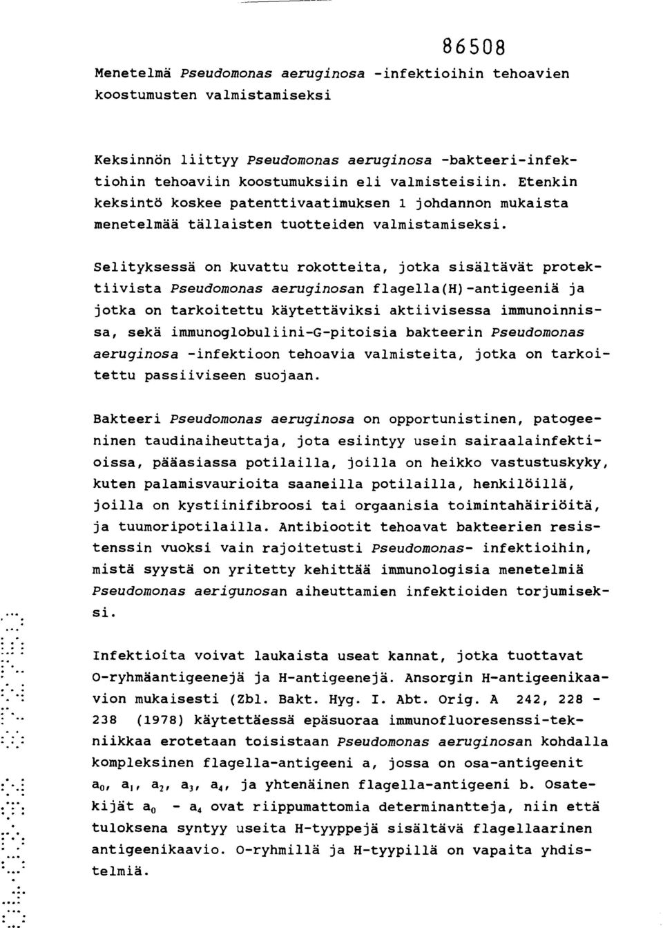 Selityksessä on kuvattu rokotteita, jotka sisältävät protektiivista Pseudomonas aeruginosan flagella(h)antigeeniä ja jotka on tarkoitettu käytettäviksi aktiivisessa immunoinnissa, sekä