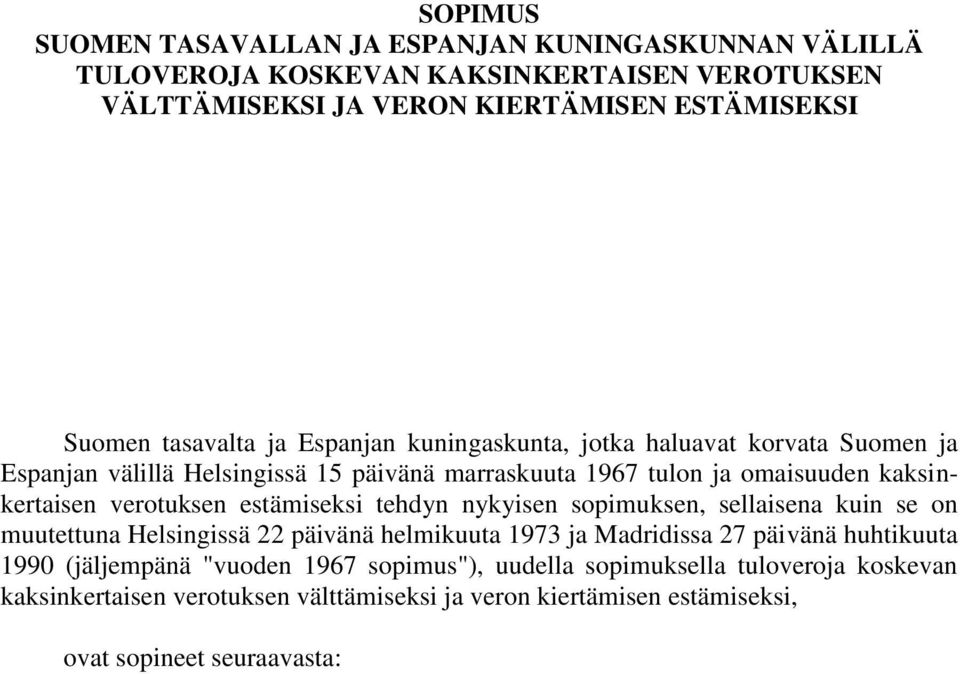 verotuksen estämiseksi tehdyn nykyisen sopimuksen, sellaisena kuin se on muutettuna Helsingissä 22 päivänä helmikuuta 1973 ja Madridissa 27 päivänä huhtikuuta 1990