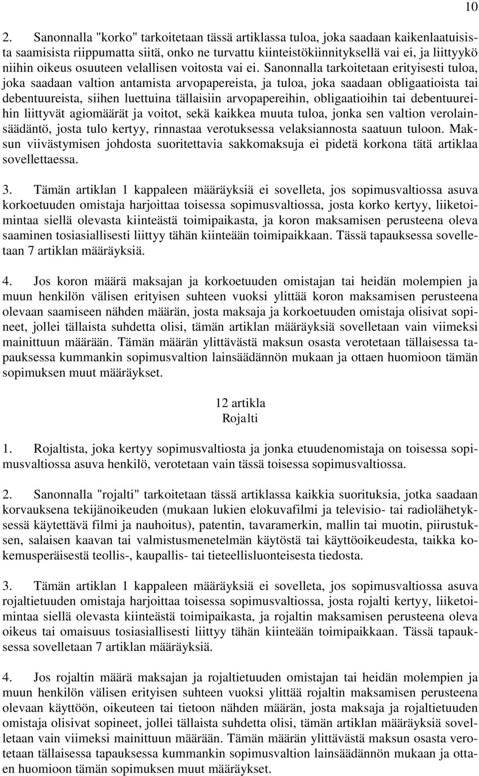 Sanonnalla tarkoitetaan erityisesti tuloa, joka saadaan valtion antamista arvopapereista, ja tuloa, joka saadaan obligaatioista tai debentuureista, siihen luettuina tällaisiin arvopapereihin,