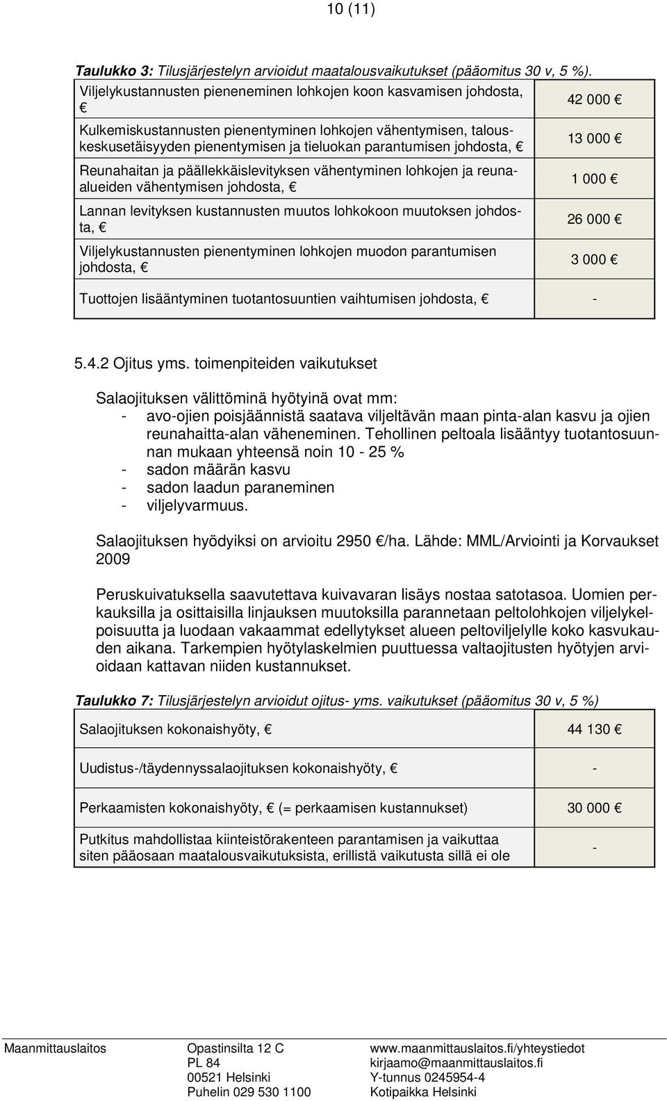 johdosta, Reunahaitan ja päällekkäislevityksen vähentyminen lohkojen ja reunaalueiden vähentymisen johdosta, Lannan levityksen kustannusten muutos lohkokoon muutoksen johdosta, Viljelykustannusten