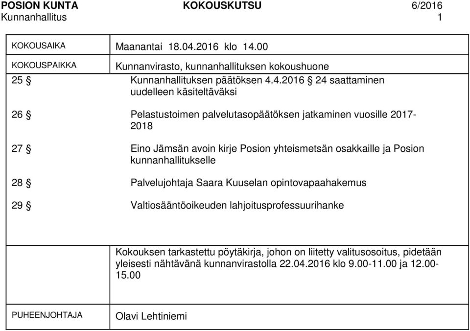 4.2016 24 saattaminen uudelleen käsiteltäväksi 26 Pelastustoimen palvelutasopäätöksen jatkaminen vuosille 2017-2018 27 Eino Jämsän avoin kirje Posion yhteismetsän