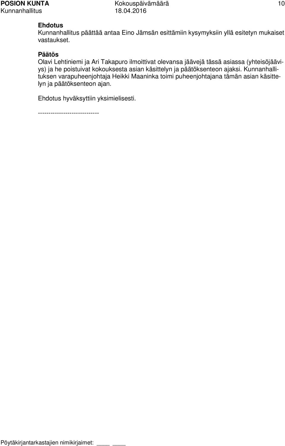 Päätös Olavi Lehtiniemi ja Ari Takapuro ilmoittivat olevansa jäävejä tässä asiassa (yhteisöjääviys) ja he poistuivat