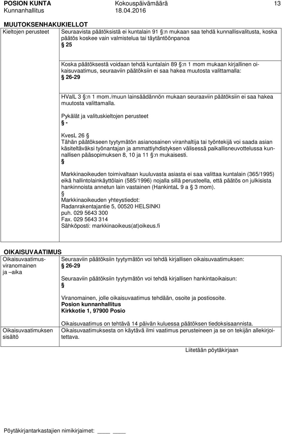 /muun lainsäädännön mukaan seuraaviin päätöksiin ei saa hakea muutosta valittamalla.