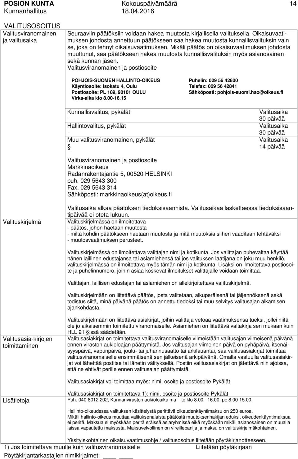 Mikäli päätös on oikaisuvaatimuksen johdosta muuttunut, saa päätökseen hakea muutosta kunnallisvalituksin myös asianosainen sekä kunnan jäsen.