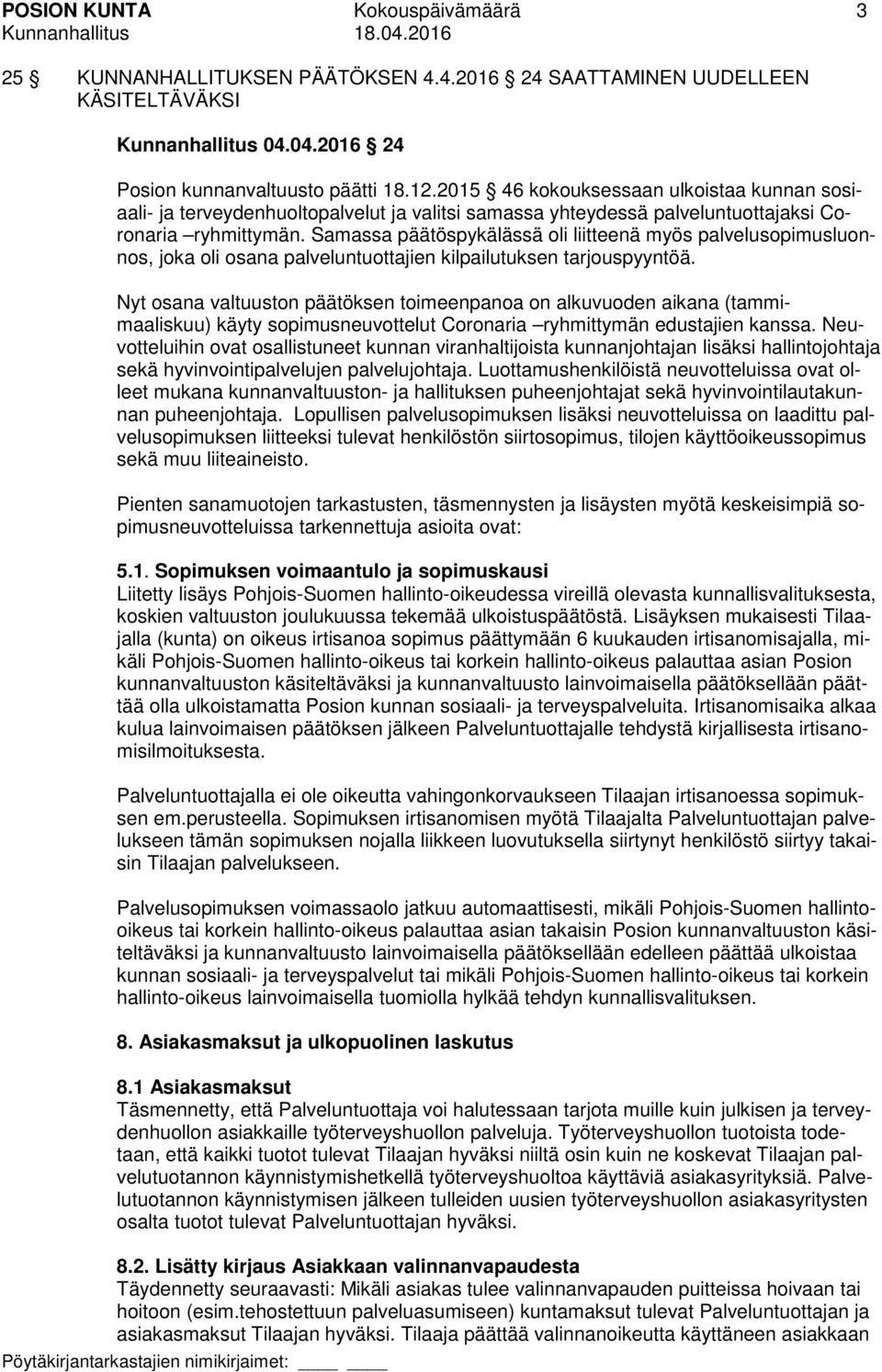 Samassa päätöspykälässä oli liitteenä myös palvelusopimusluonnos, joka oli osana palveluntuottajien kilpailutuksen tarjouspyyntöä.