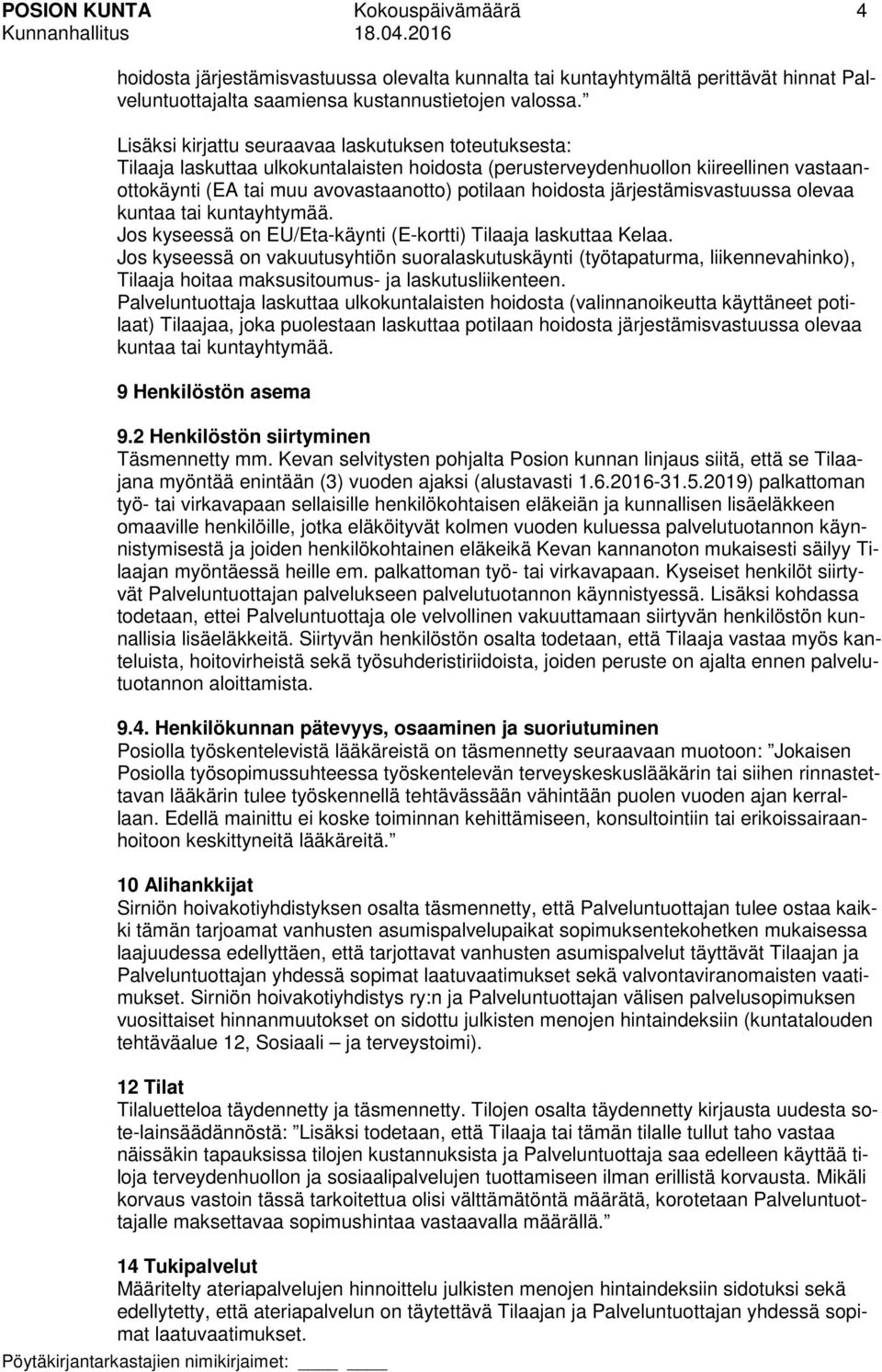 järjestämisvastuussa olevaa kuntaa tai kuntayhtymää. Jos kyseessä on EU/Eta-käynti (E-kortti) Tilaaja laskuttaa Kelaa.