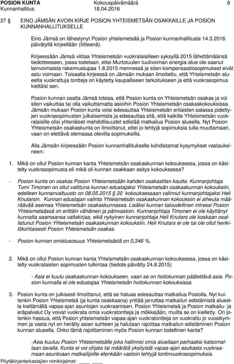 Kirjeessään Jämsä viittaa Yhteismetsän vuokralaisilleen syksyllä 2015 lähettämäänsä tiedotteeseen, jossa todetaan, ettei Murtotuulen tuulivoiman energia-alue ole saanut lainvoimaista rakennuslupaa 1.