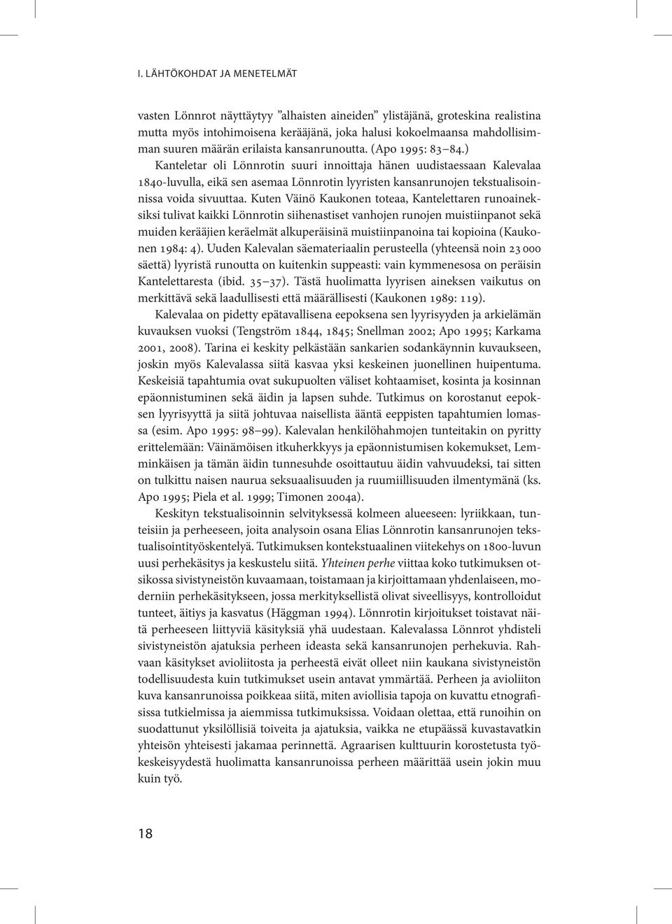 ) Kanteletar oli Lönnrotin suuri innoittaja hänen uudistaessaan Kalevalaa 1840-luvulla, eikä sen asemaa Lönnrotin lyyristen kansanrunojen tekstualisoinnissa voida sivuuttaa.