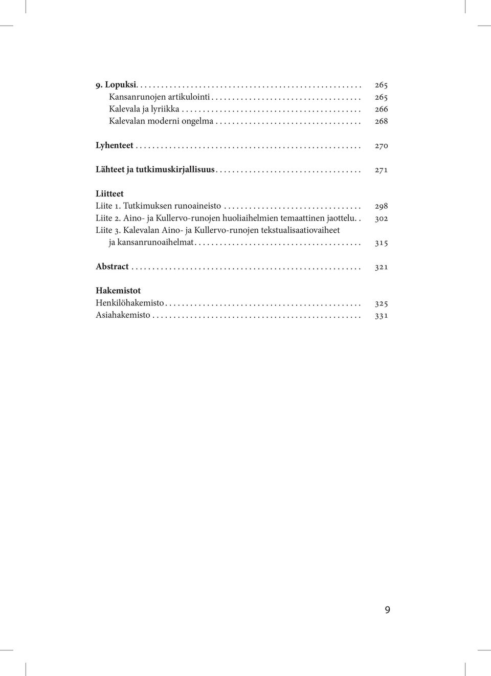 Tutkimuksen runoaineisto................................. 298 Liite 2. Aino- ja Kullervo-runojen huoliaihelmien temaattinen jaottelu.. 302 Liite 3.