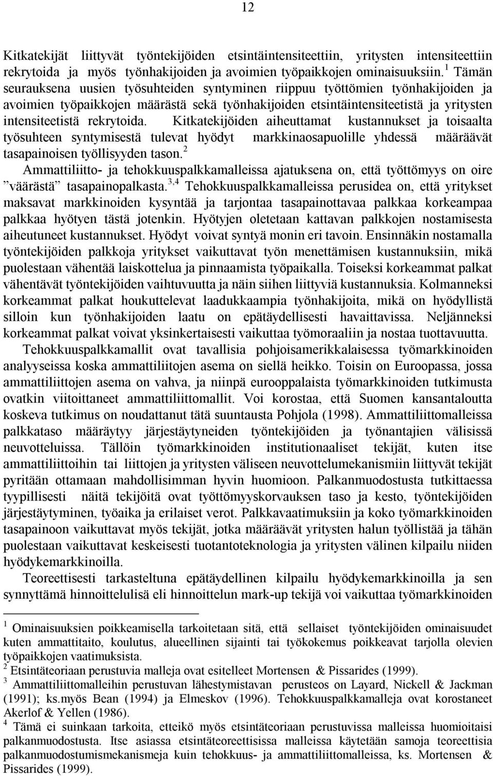 rekrytoida. Kitkatekijöiden aiheuttamat kustannukset ja toisaalta työsuhteen syntymisestä tulevat hyödyt markkinaosapuolille yhdessä määräävät tasapainoisen työllisyyden tason.