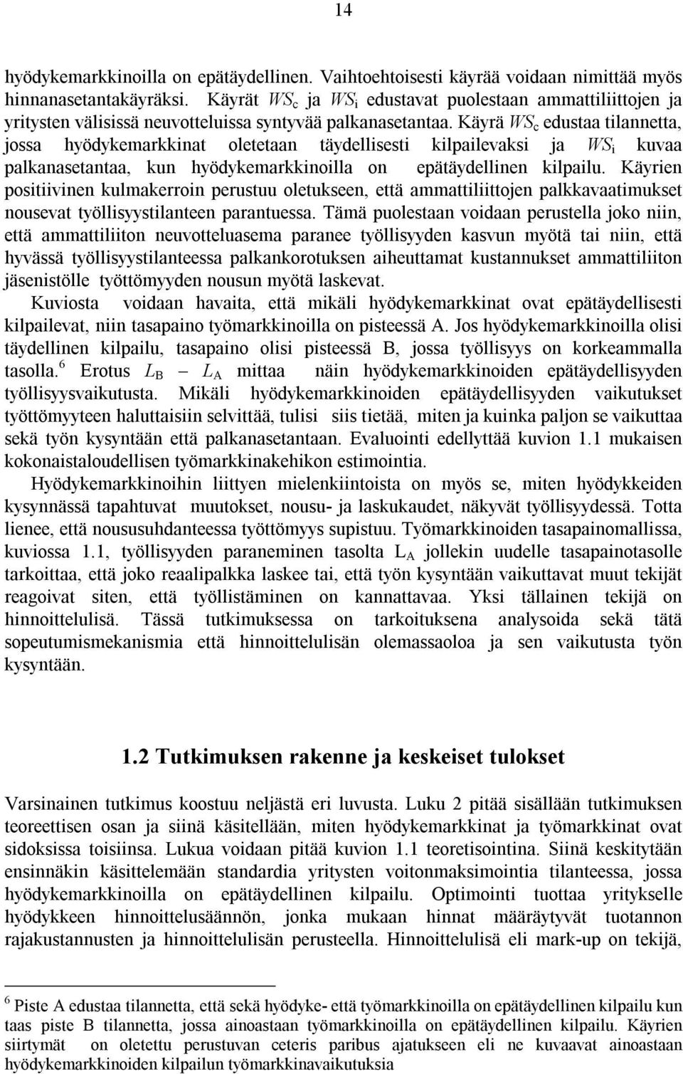 Käyrä WS c edustaa tilannetta, jossa hyödykemarkkinat oletetaan täydellisesti kilpailevaksi ja WS i kuvaa palkanasetantaa, kun hyödykemarkkinoilla on epätäydellinen kilpailu.