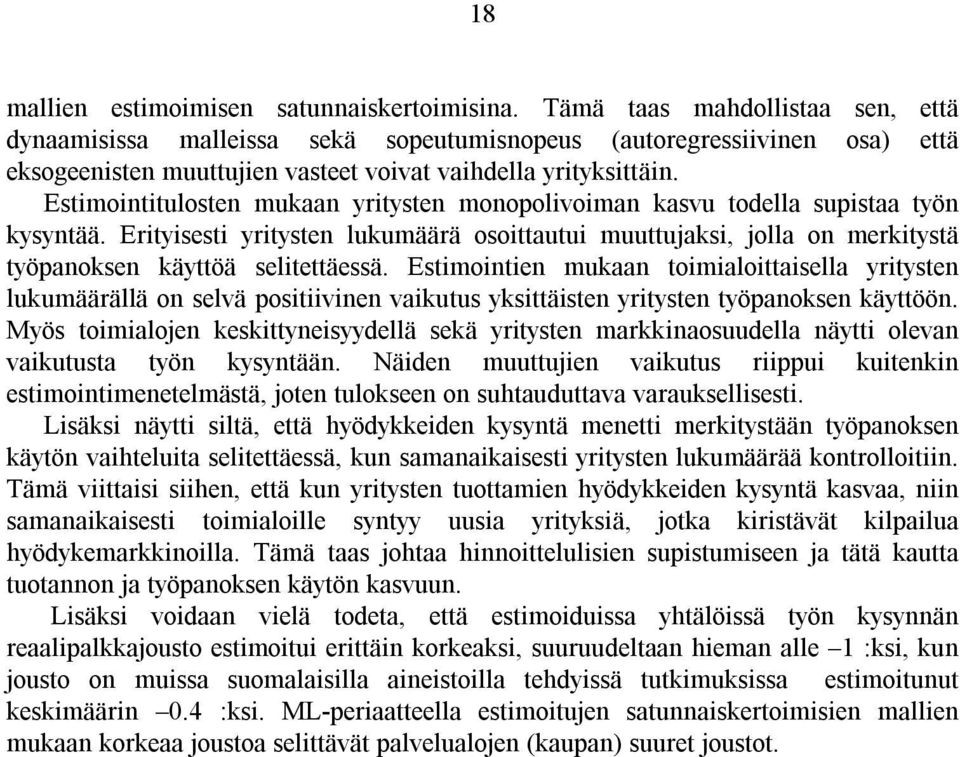 Estimointitulosten mukaan yritysten monopolivoiman kasvu todella supistaa työn kysyntää. Erityisesti yritysten lukumäärä osoittautui muuttujaksi, jolla on merkitystä työpanoksen käyttöä selitettäessä.