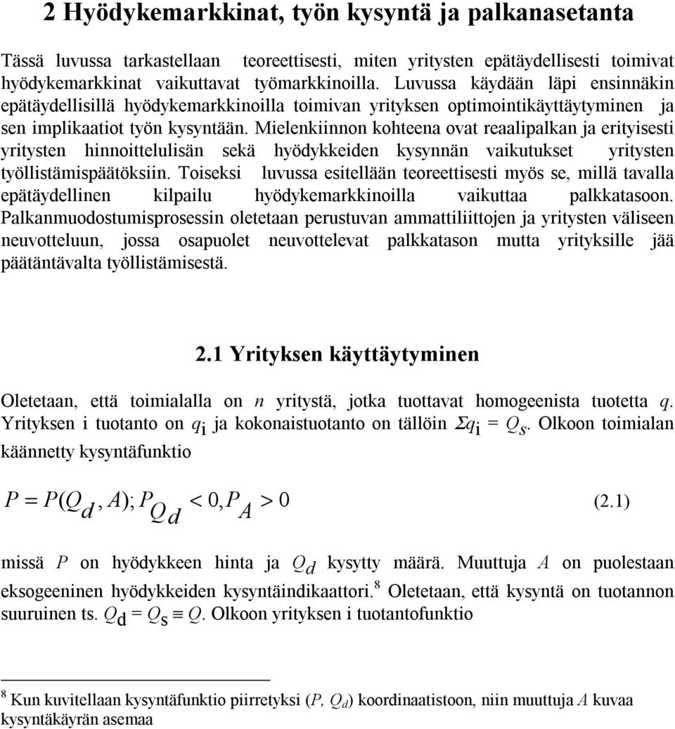 Mielenkiinnon kohteena ovat reaalipalkan ja erityisesti yritysten hinnoittelulisän sekä hyödykkeiden kysynnän vaikutukset yritysten työllistämispäätöksiin.