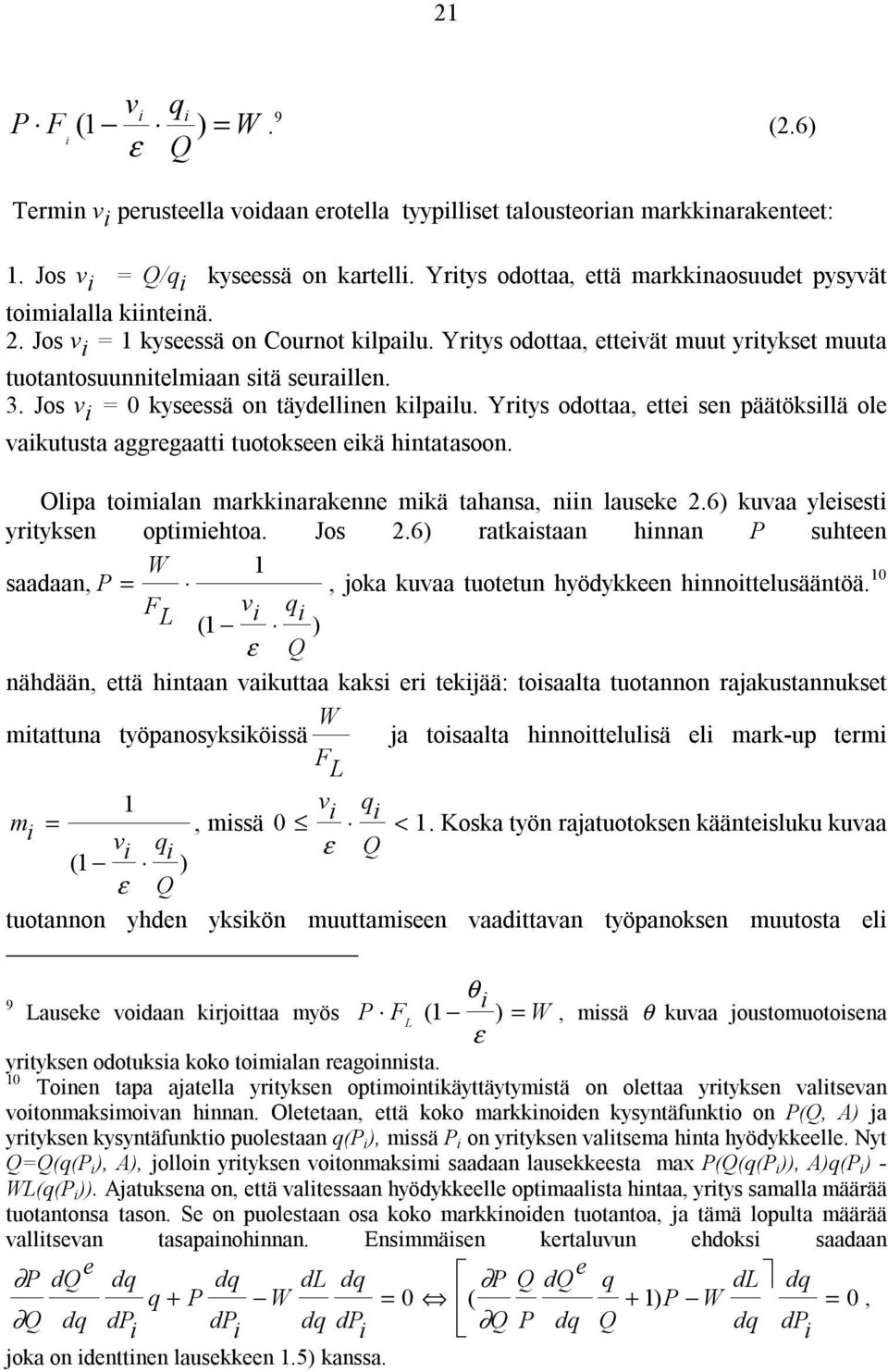 3. Jos v i = 0 kyseessä on täydellinen kilpailu. Yritys odottaa, ettei sen päätöksillä ole vaikutusta aggregaatti tuotokseen eikä hintatasoon.