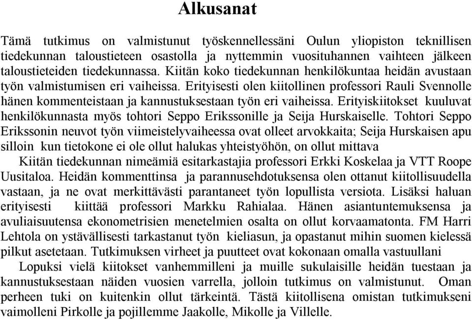 Erityisesti olen kiitollinen professori Rauli Svennolle hänen kommenteistaan ja kannustuksestaan työn eri vaiheissa.