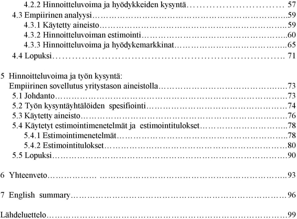 . 71 5 Hinnoitteluvoima ja työn kysyntä: Empiirinen sovellutus yritystason aineistolla.. 73 5.1 Johdanto 73 5.