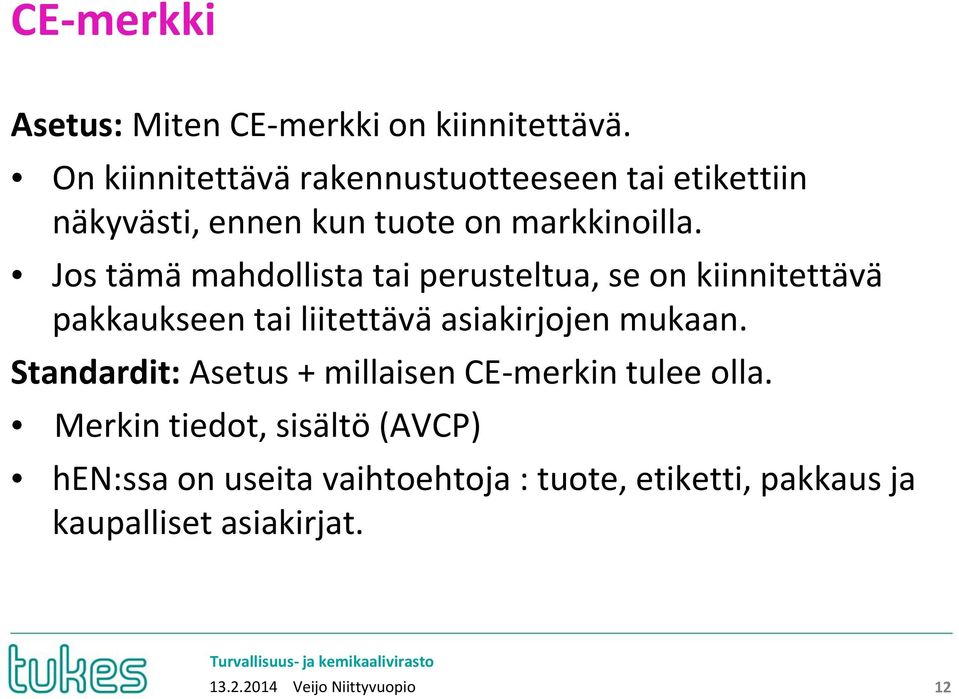 Jos tämä mahdollista tai perusteltua, se on kiinnitettävä pakkaukseen tai liitettävä asiakirjojen mukaan.