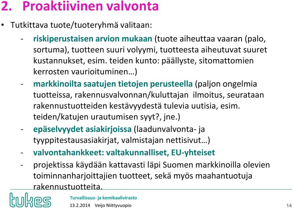 teiden kunto: päällyste, sitomattomien kerrosten vaurioituminen ) - markkinoilta saatujen tietojen perusteella (paljon ongelmia tuotteissa, rakennusvalvonnan/kuluttajan ilmoitus, seurataan