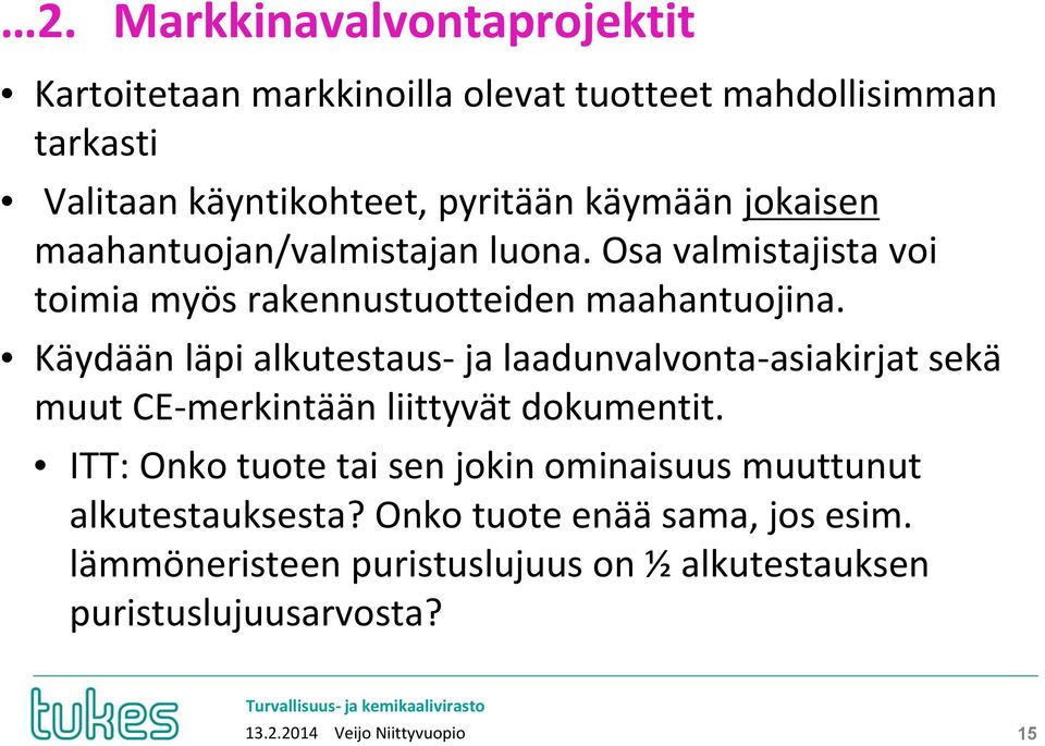 Käydään läpi alkutestaus- ja laadunvalvonta-asiakirjat sekä muut CE-merkintään liittyvät dokumentit.