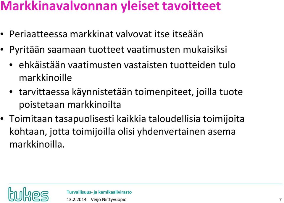 käynnistetään toimenpiteet, joilla tuote poistetaan markkinoilta Toimitaan tasapuolisesti kaikkia