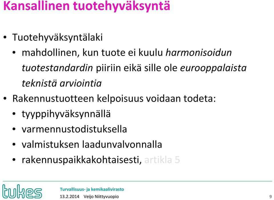 Rakennustuotteen kelpoisuus voidaan todeta: tyyppihyväksynnällä varmennustodistuksella