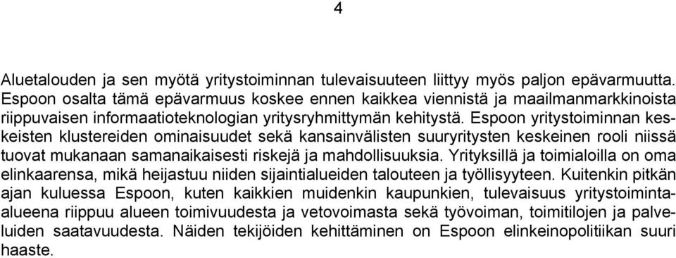 Espoon yritystoiminnan keskeisten klustereiden ominaisuudet sekä kansainvälisten suuryritysten keskeinen rooli niissä tuovat mukanaan samanaikaisesti riskejä ja mahdollisuuksia.