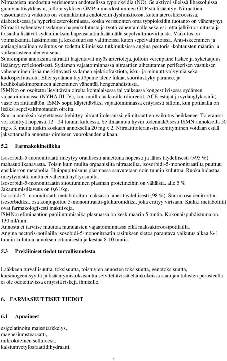 vähentynyt. Nitraatit vähentävät sydämen hapenkulutusta ja työtä vähentämällä sekä esi- että jälkikuormitusta ja toisaalta lisäävät sydänlihaksen hapensaantia lisäämällä sepelvaltimovirtausta.