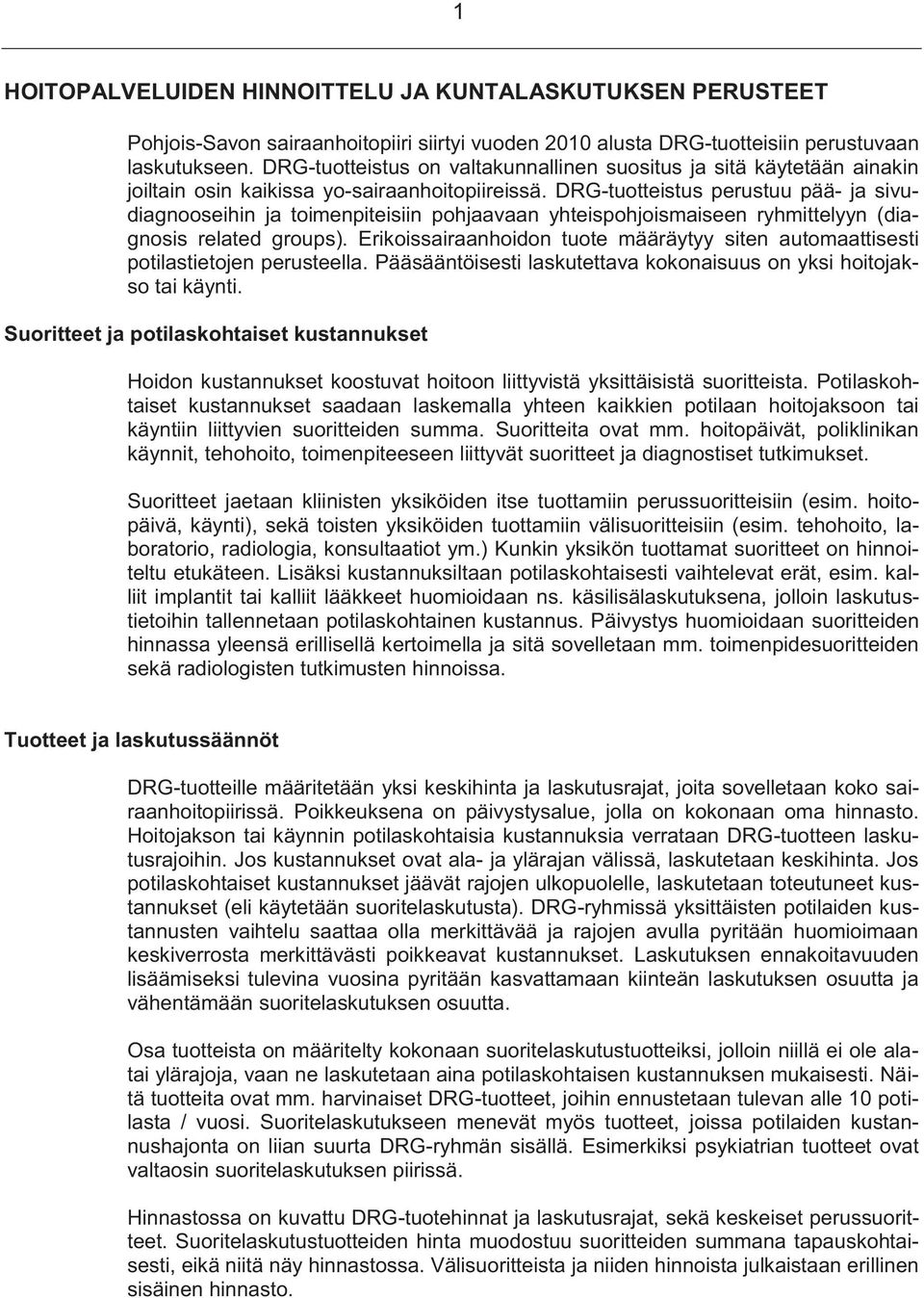 DRG-tuotteistus perustuu pää- ja sivudiagnooseihin ja toimenpiteisiin pohjaavaan yhteispohjoismaiseen ryhmittelyyn (diagnosis related groups).