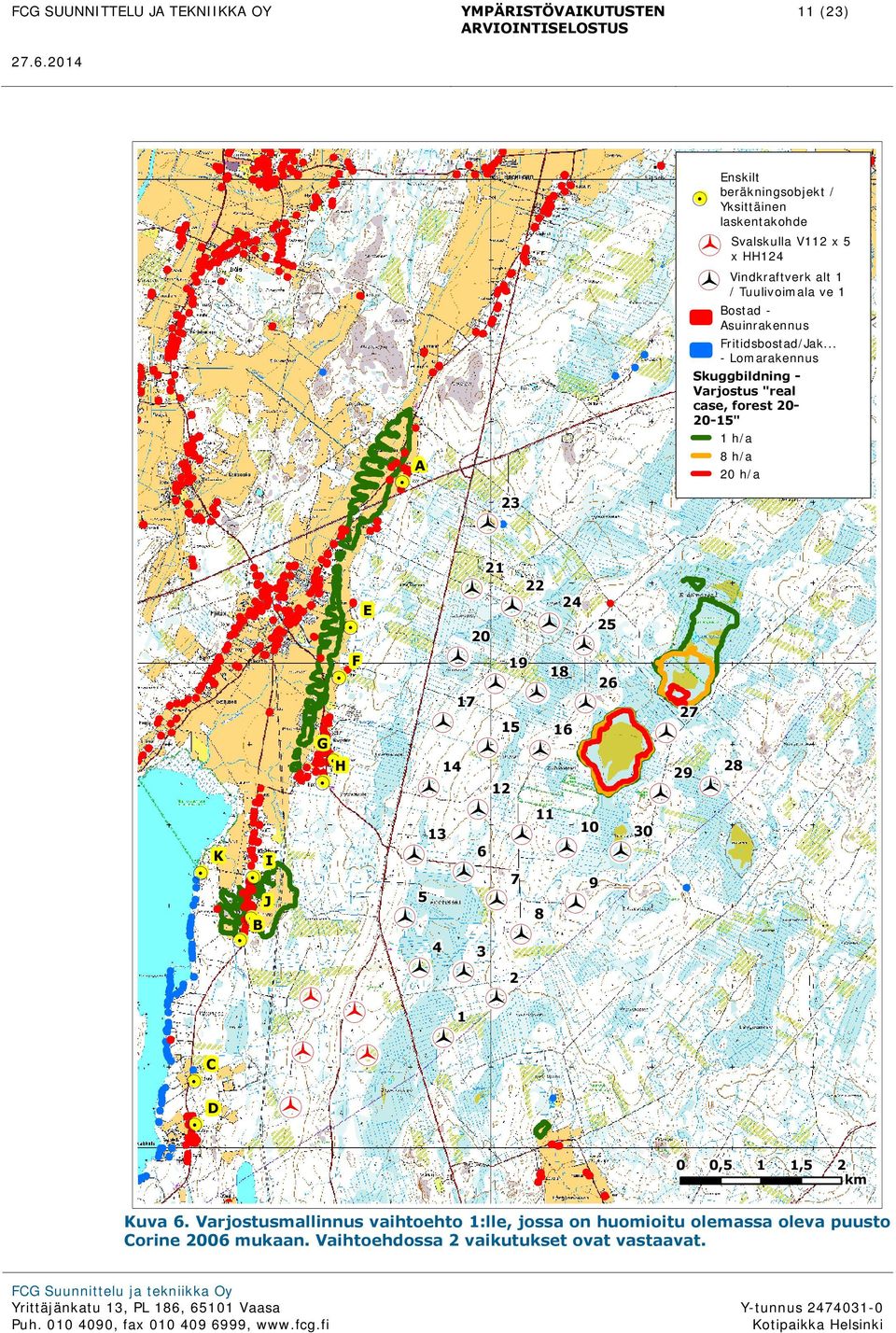 .. - Lomarakennus Skuggbildning - Varjostus "real case, forest 20-20-15" 1 h/a 8 h/a 20 h/a!.!. K!. C D!.!.!. B I J G!.!.!. H!