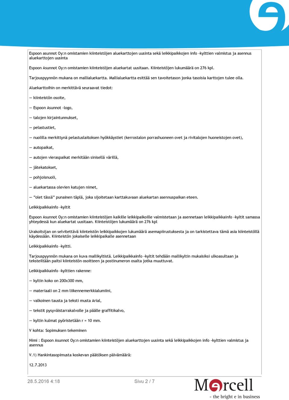 Aluekarttoihin on merkittävä seuraavat tiedot: kiinteistön osoite, Espoon Asunnot -logo, talojen kirjaintunnukset, pelastustiet, nuolilla merkittynä pelastuslaitoksen hyökkäystiet (kerrostalon