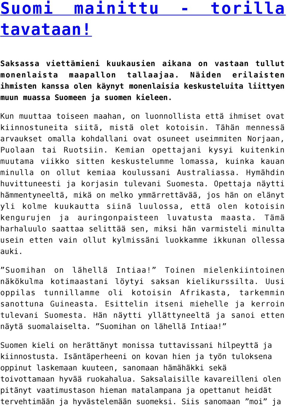 Kun muuttaa toiseen maahan, on luonnollista että ihmiset ovat kiinnostuneita siitä, mistä olet kotoisin.