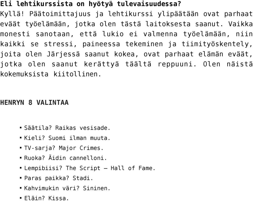 ovat parhaat elämän eväät, jotka olen saanut kerättyä täältä reppuuni. Olen näistä kokemuksista kiitollinen. HENRYN 8 VALINTAA Säätila? Raikas vesisade. Kieli?