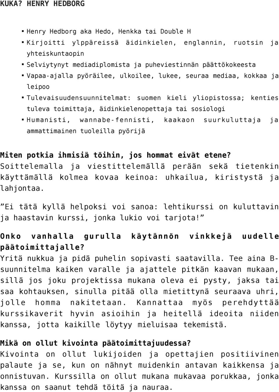 wannabe-fennisti, kaakaon suurkuluttaja ja ammattimainen tuoleilla pyörijä Miten potkia ihmisiä töihin, jos hommat eivät etene?