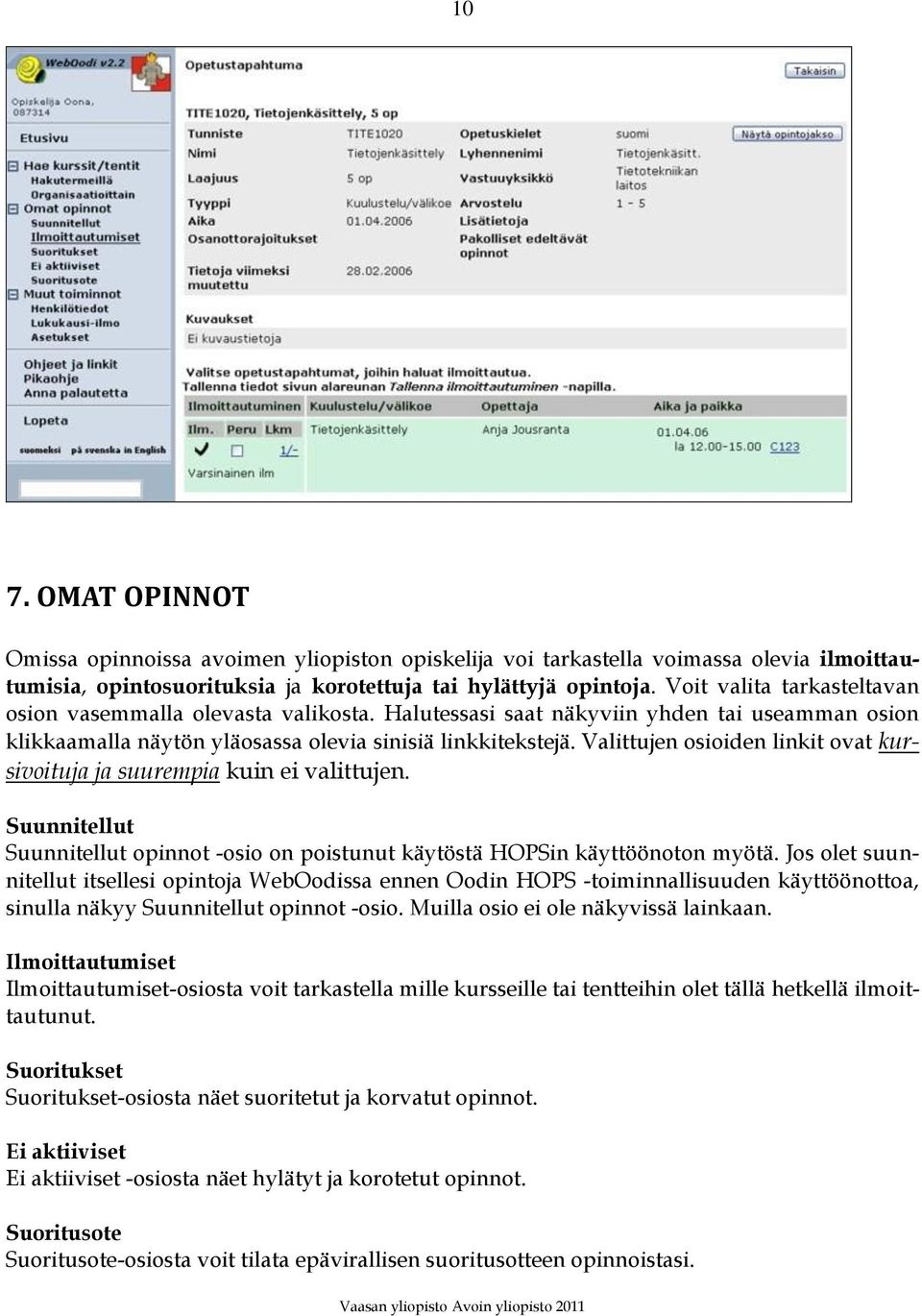 Valittujen osioiden linkit ovat kursivoituja ja suurempia kuin ei valittujen. Suunnitellut Suunnitellut opinnot -osio on poistunut käytöstä HOPSin käyttöönoton myötä.