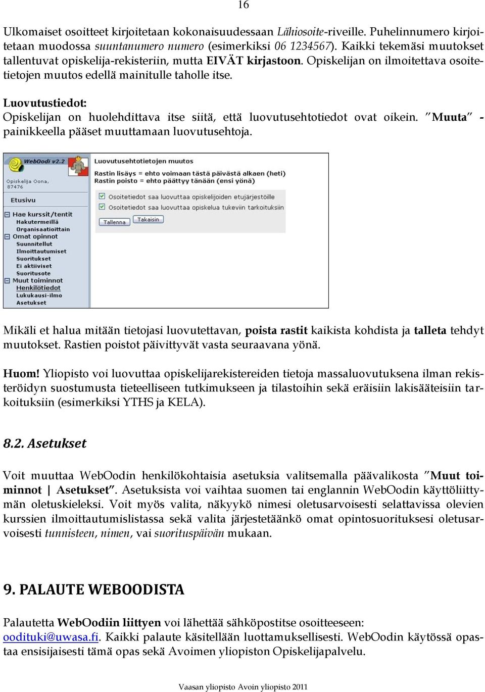 Luovutustiedot: Opiskelijan on huolehdittava itse siitä, että luovutusehtotiedot ovat oikein. Muuta - painikkeella pääset muuttamaan luovutusehtoja.