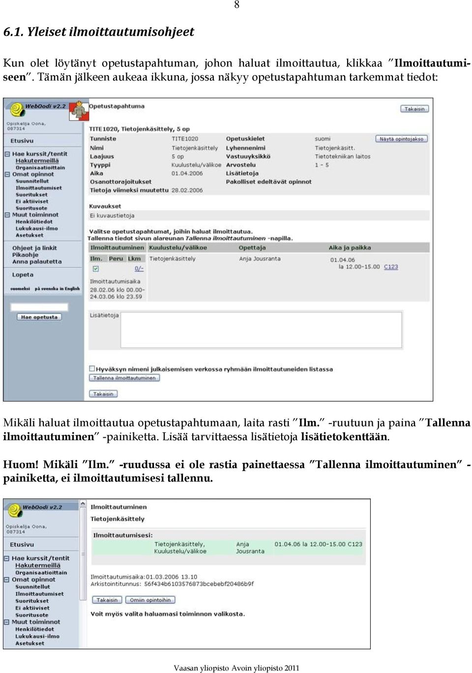 laita rasti Ilm. -ruutuun ja paina Tallenna ilmoittautuminen -painiketta. Lisää tarvittaessa lisätietoja lisätietokenttään.