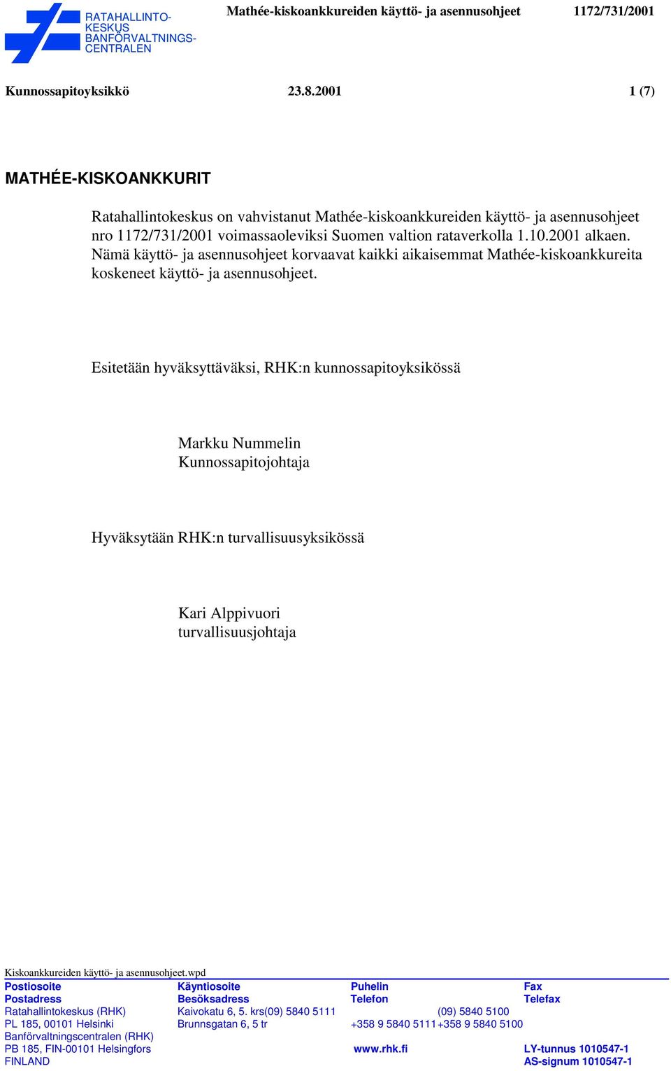 Nämä käyttö- ja asennusohjeet korvaavat kaikki aikaisemmat Mathée-kiskoankkureita koskeneet käyttö- ja asennusohjeet.