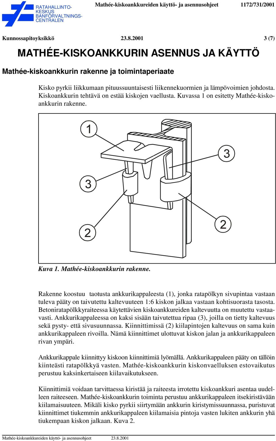 Kiskoankkurin tehtävä on estää kiskojen vaellusta. Kuvassa 1 on esitetty Mathée-kiskoankkurin rakenne.