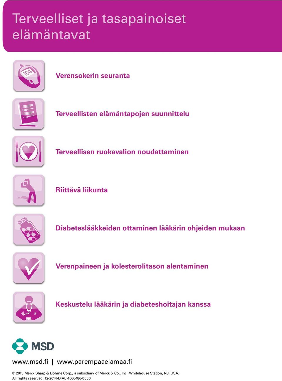 EXERCISE HEALTHY HEART TALK TO YOUR DOCTO NERVE DAMAGE FOOT PROBLEMS DENTAL DISEASE SEXUAL DYSFUNCTION EXERCISE HEALTHY HEART TALK TO YOUR DOCTOR Diabeteslääkkeiden ottaminen lääkärin ohjeiden mukaan